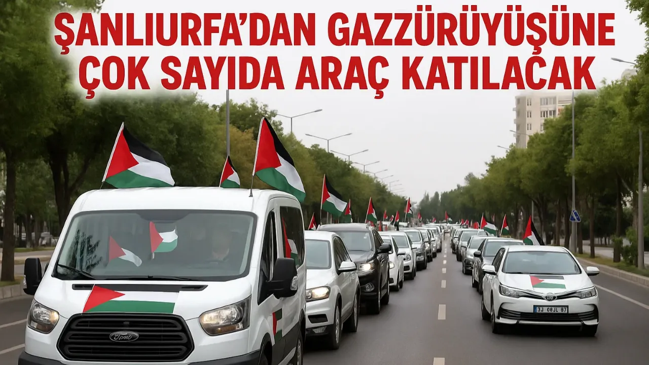 Şanlıurfa’dan Gazze Yürüyüşüne Çok Sayıda Araç Katılacak