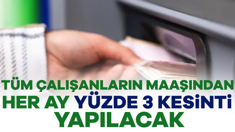 Başlangıç Tarihi Açıklandı: Maaşlardan Aylık %3 Kesilecek
