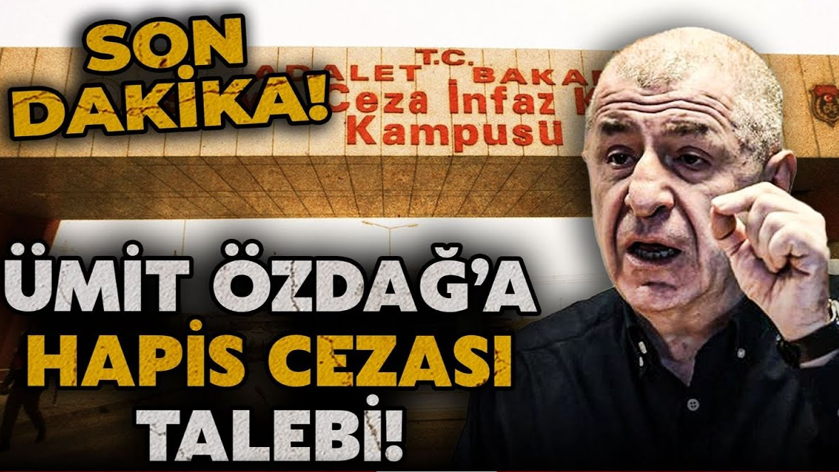 Ümit Özdağ’a 4 Yıl 8 Ay Hapis Talebi
