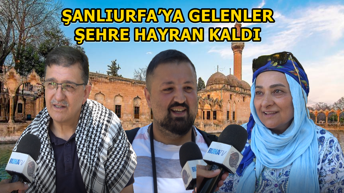 Şanlıurfa’ya Gelenler Şehre Hayran Kaldı
