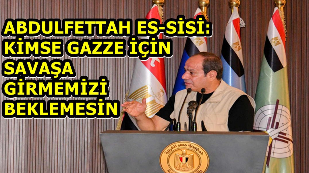 Sisi: “Kimse Gazze İçin Savaşa Girmemizi Beklemesin”