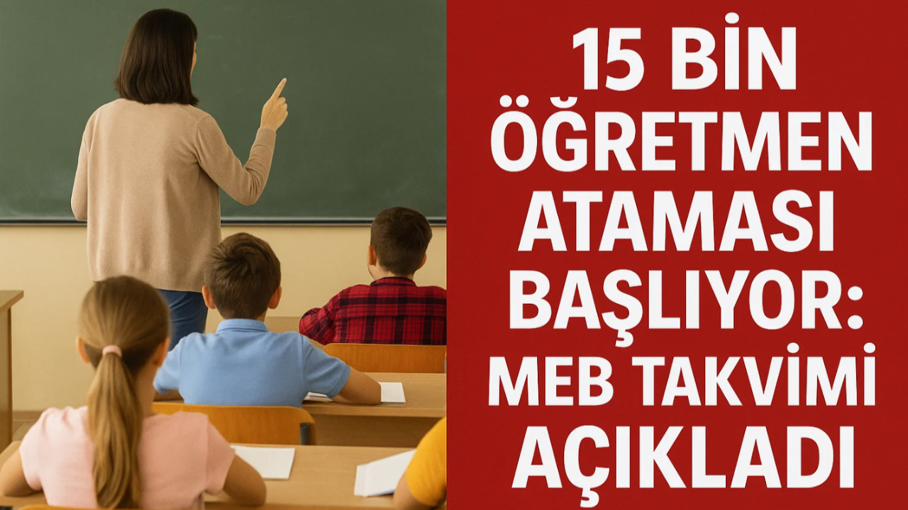 15 Bin Öğretmen Ataması Başlıyor: MEB Takvimi Açıkladı