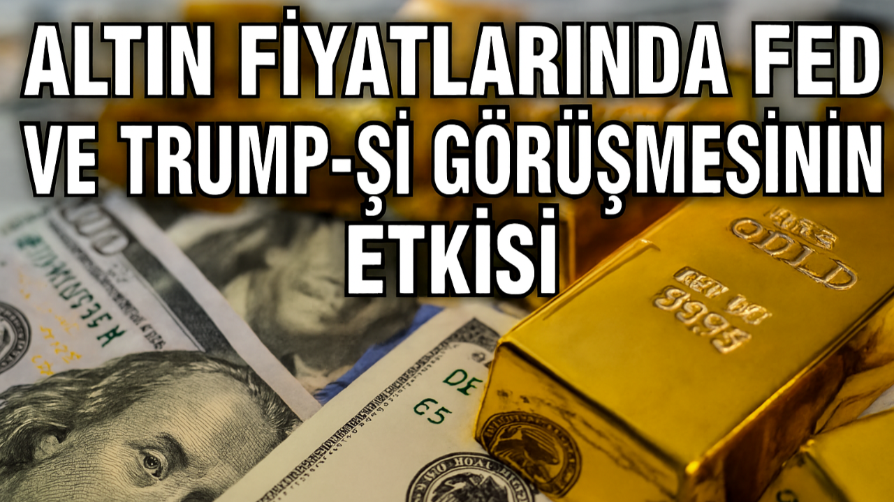 Altın Fiyatlarında FED Ve Trump-Şi Görüşmesinin Etkisi