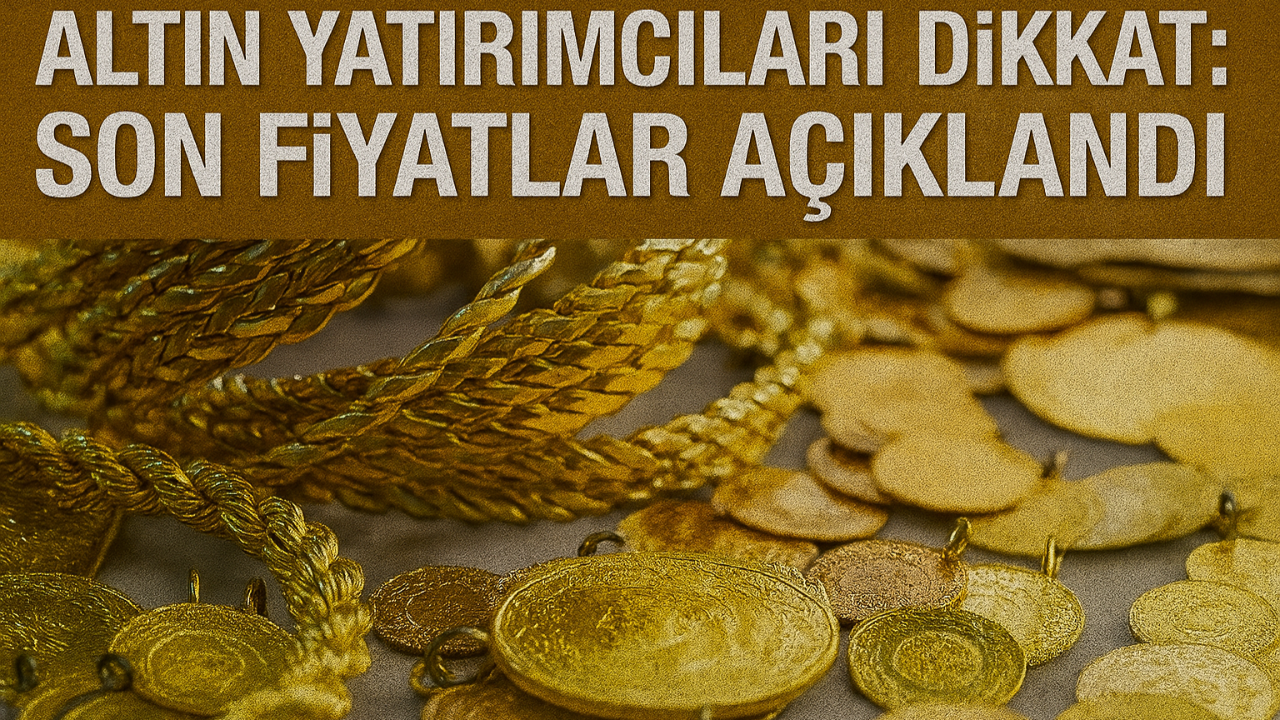 Altın Yatırımcıları Dikkat: Son Fiyatlar Açıklandı