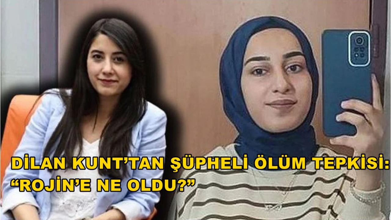 Dilan Kunt’tan Şüpheli Ölüm Tepkisi: “Rojin’e Ne Oldu?”