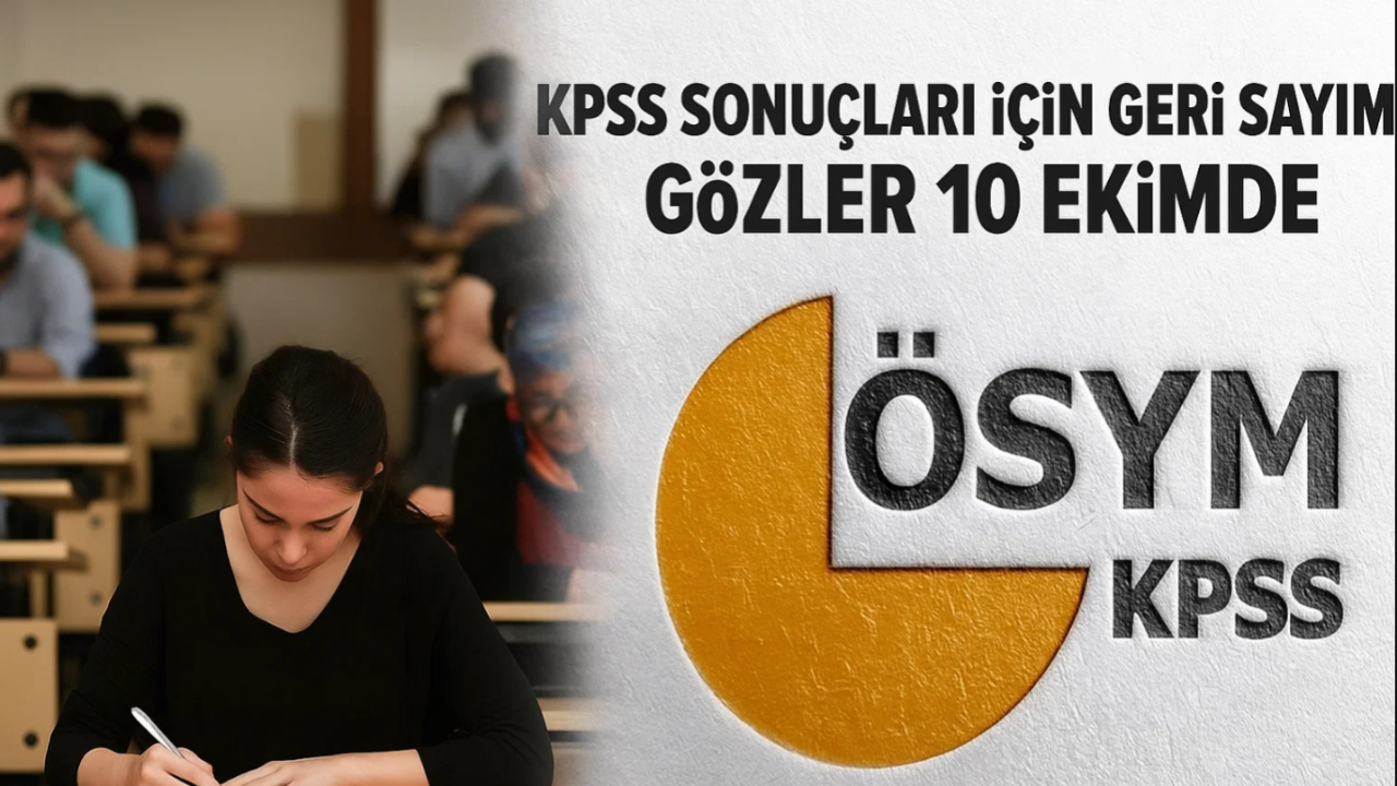 KPSS Sonuçları İçin Geri Sayım! Gözler 10 Ekimde