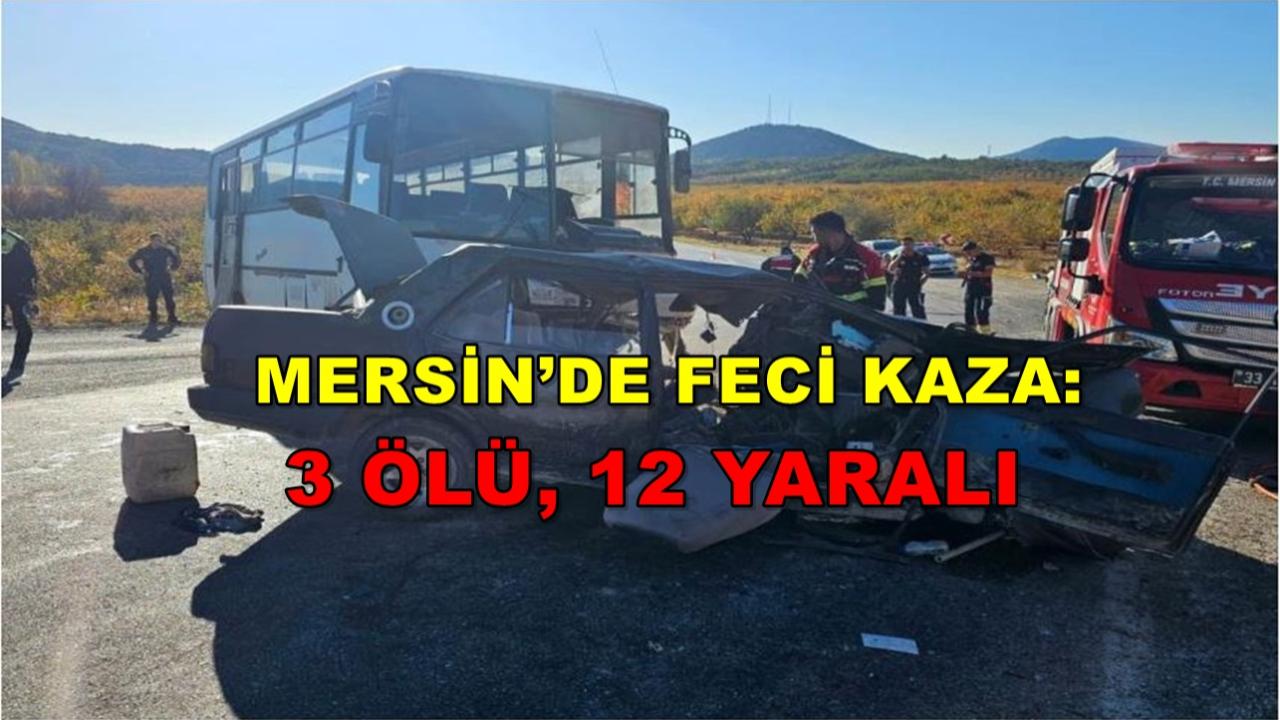 Mersin’de Feci Kaza: 3 Ölü, 12 Yaralı