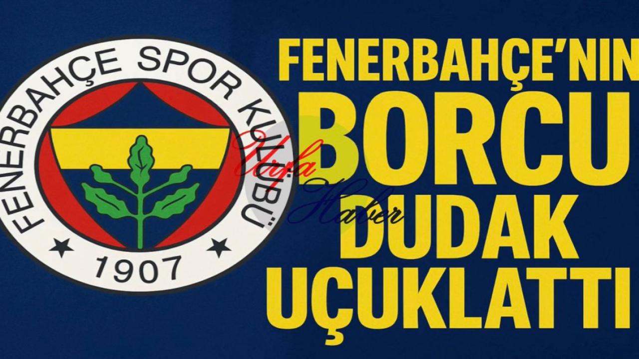 Fenerbahçe’nin Borcu Dudak Uçuklattı
