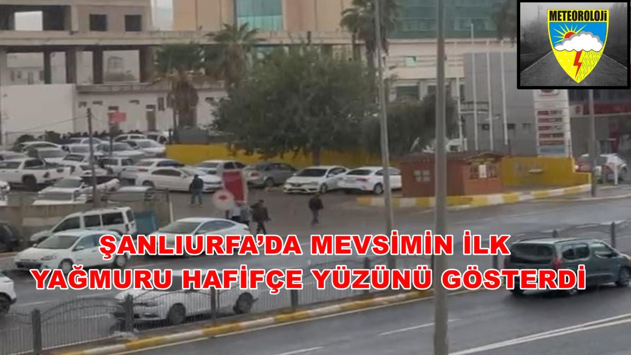 Şanlıurfa’da Mevsimin İlk Yağmuru Hafifçe Yüzünü Gösterdi