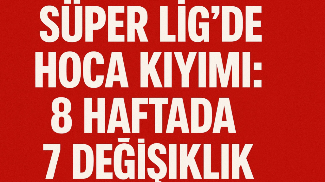 Süper Lig'de Hoca Kıyımı: 8 Haftada 7 değişiklik