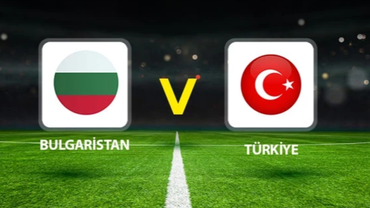 Türkiye – Bulgaristan Maçı Saat Kaçta