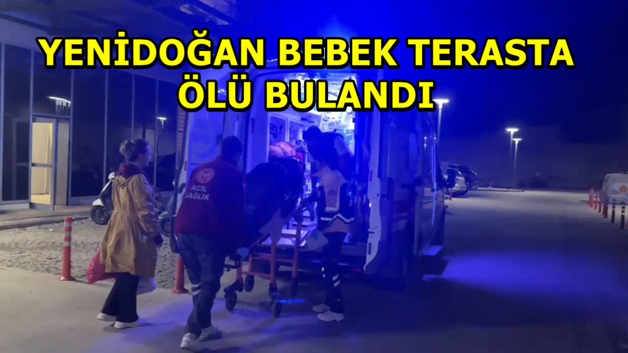 Yenidoğan Bebek Terasta Ölü Bulundu