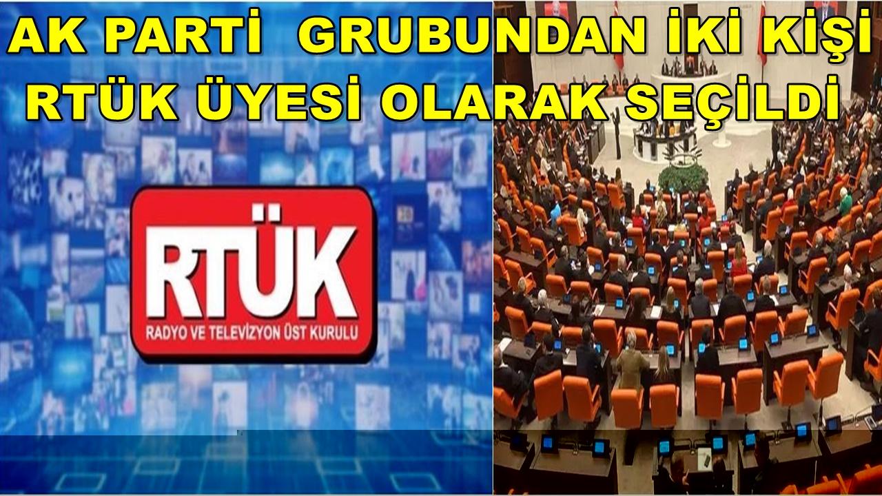 AK Parti Grubundan İki Kişi RTÜK Üyesi Olarak Seçildi