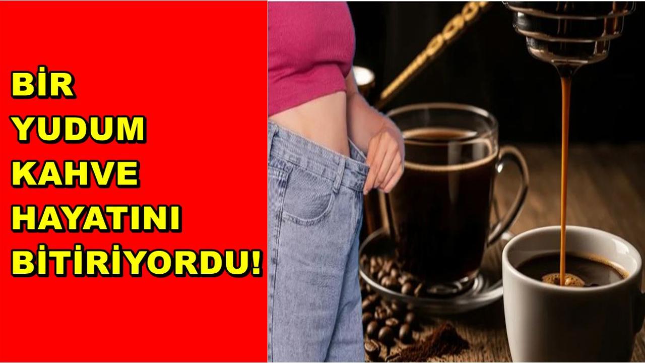Bir Yudum Kahve Hayatını Bitiriyordu!