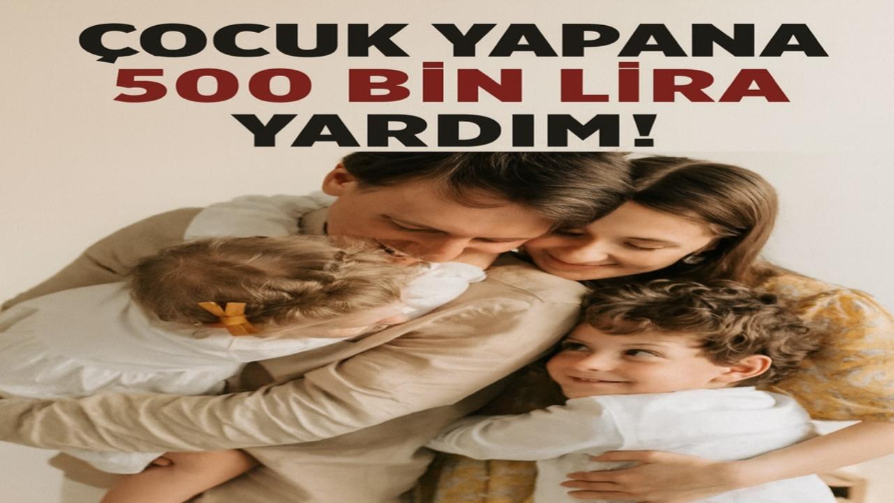 Çocuk Yapana 500 Bin Lira Yardım!