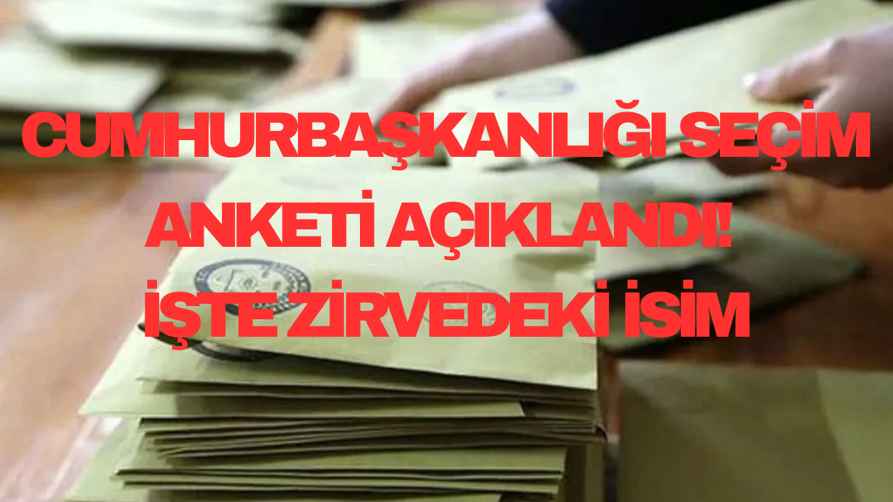 Cumhurbaşkanlığı Seçim Anketi Açıklandı! İşte Zirvedeki İsim
