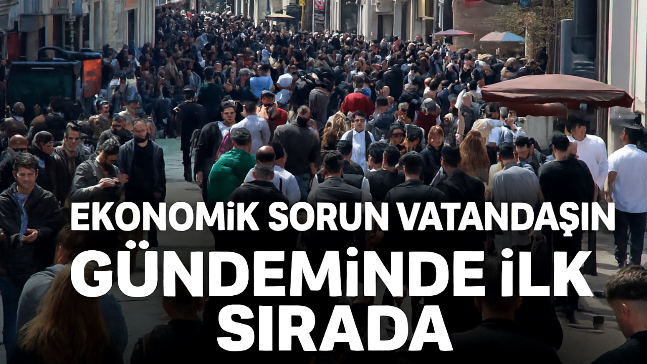 Ekonomik Sorun Vatandaşın Gündeminde İlk Sırada