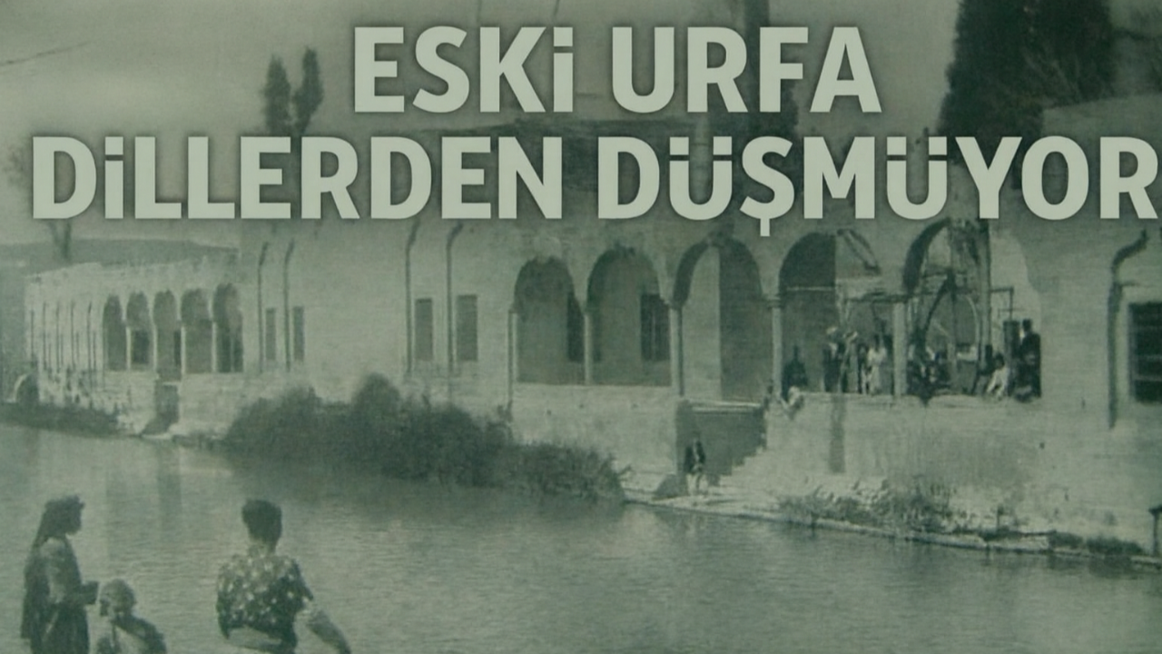 Eski Şanlıurfa Dillerden Düşmüyor