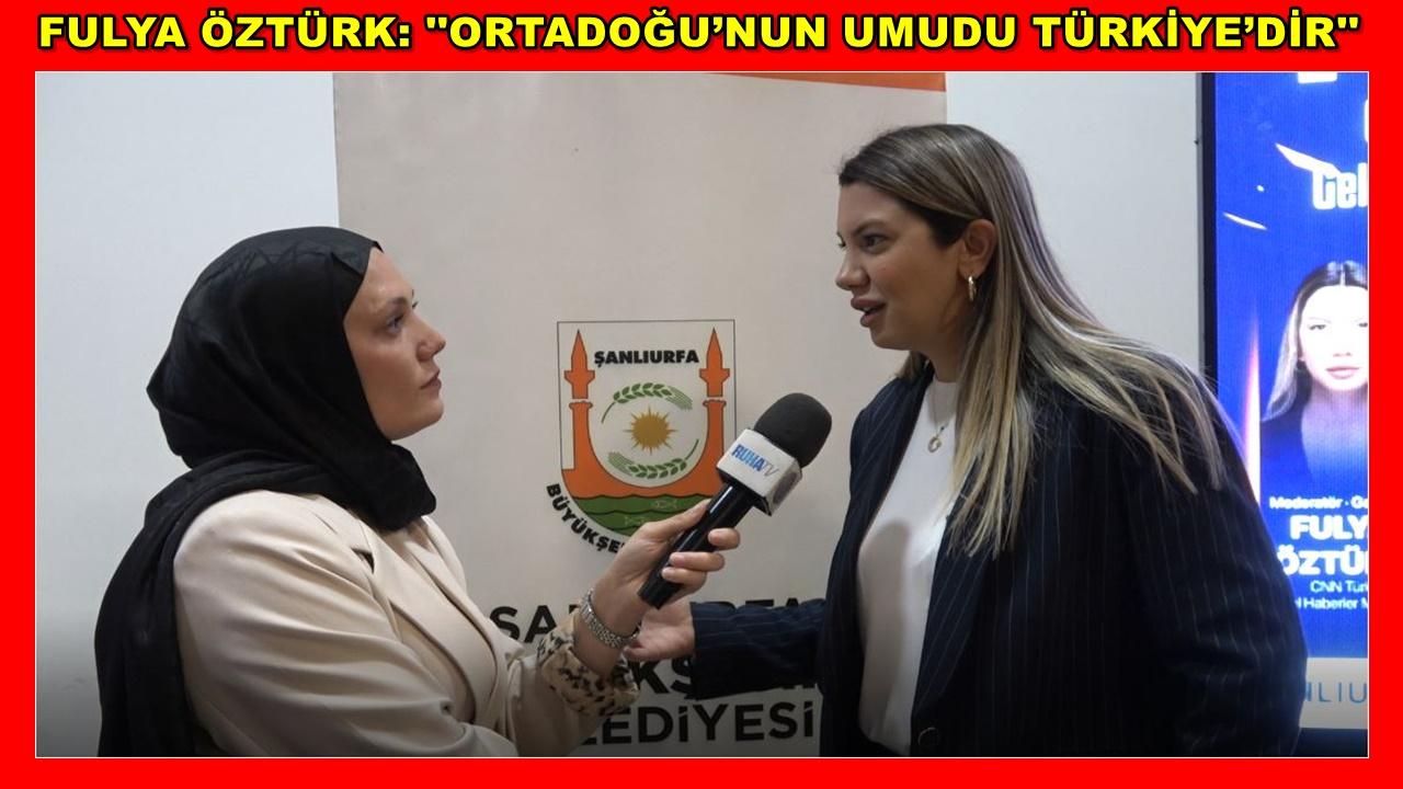 Fulya Öztürk: Ortadoğu’nun Umudu Türkiye’dir”