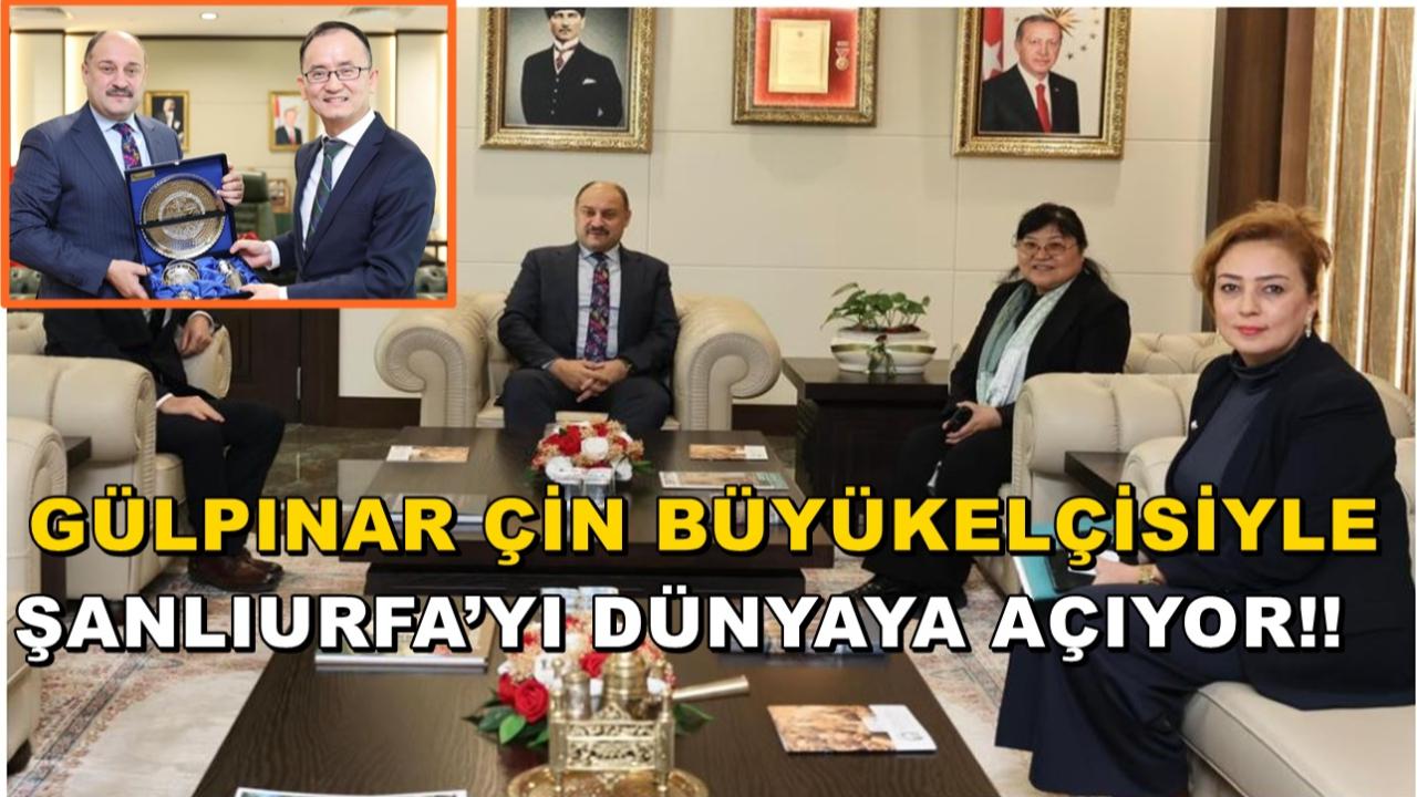 Gülpınar Çin Büyükelçisiyle Şanlıurfa’yı Dünyaya Açıyor