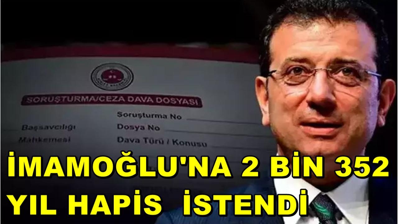 İmamoğlu'na 2 Bin 352 Yıl Hapis  İstendi