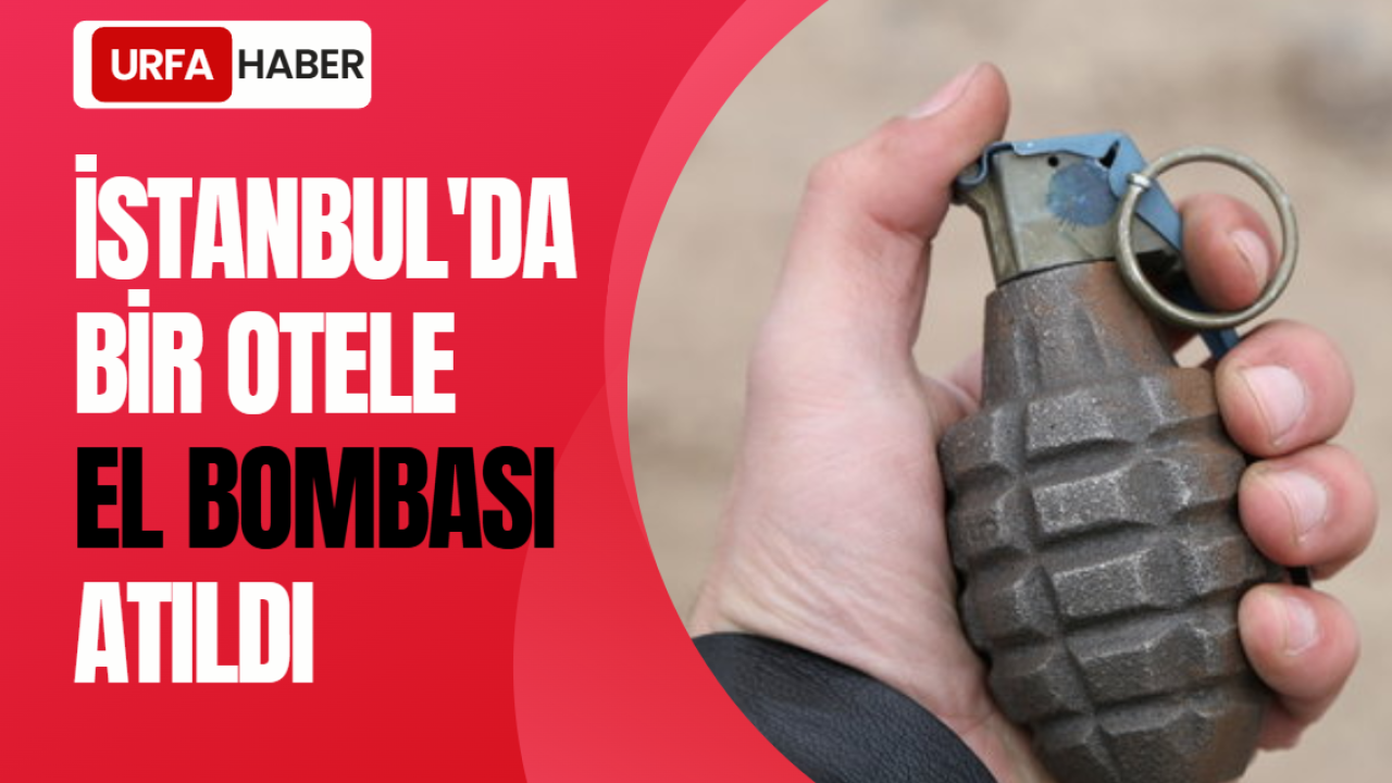 İstanbul'da Bir Otele El Bombası Atıldı