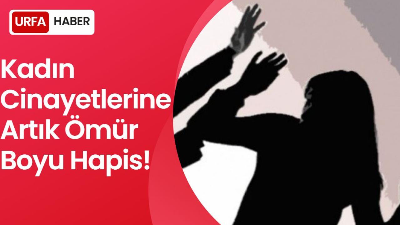 Kadın Cinayetlerine Artık Ömür Boyu Hapis Geldi!