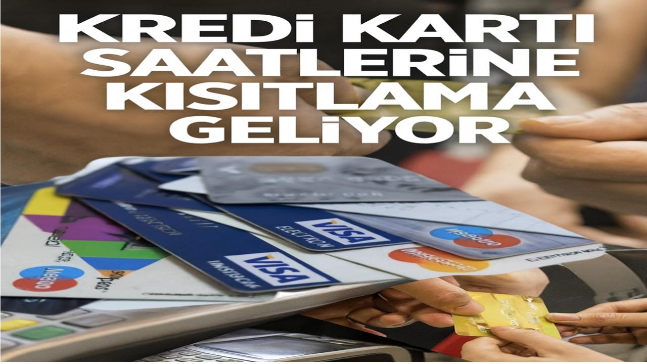 Kredi Kartı Saatlerine Kısıtlama Geliyor