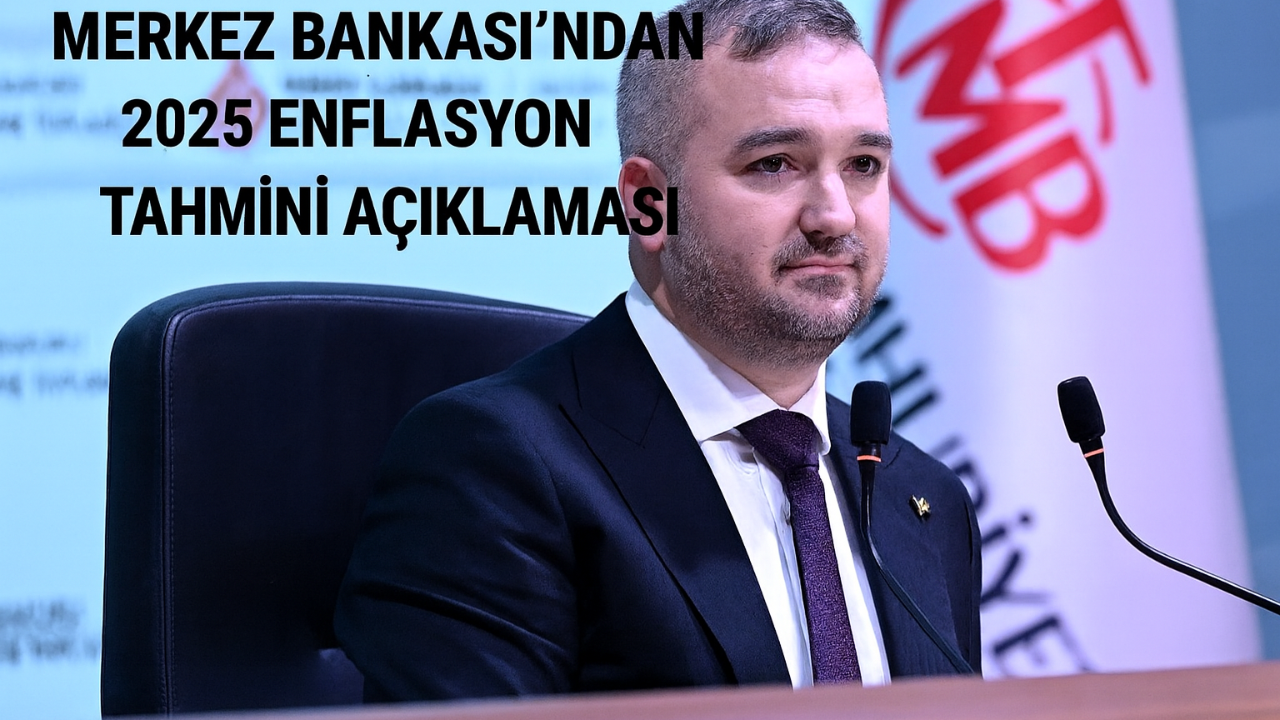 Merkez Bankası’ndan 2025 Enflasyon Tahmini Açıklaması