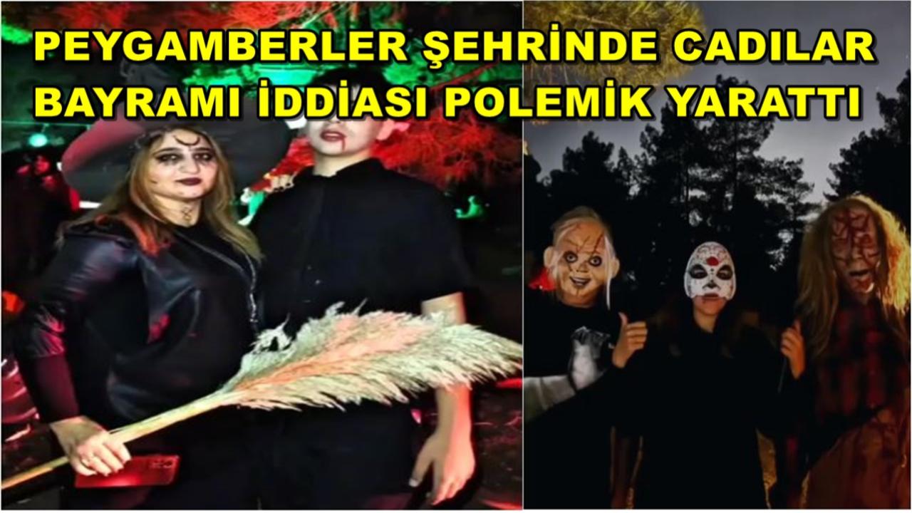 Peygamberler Şehrinde Cadılar Bayramı İddiası Polemik Yarattı