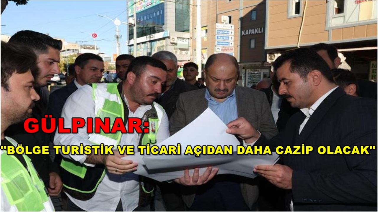Gülpınar: ‘’Bölge Turistik Ve Ticari Açıdan Daha Cazip Olacak’’