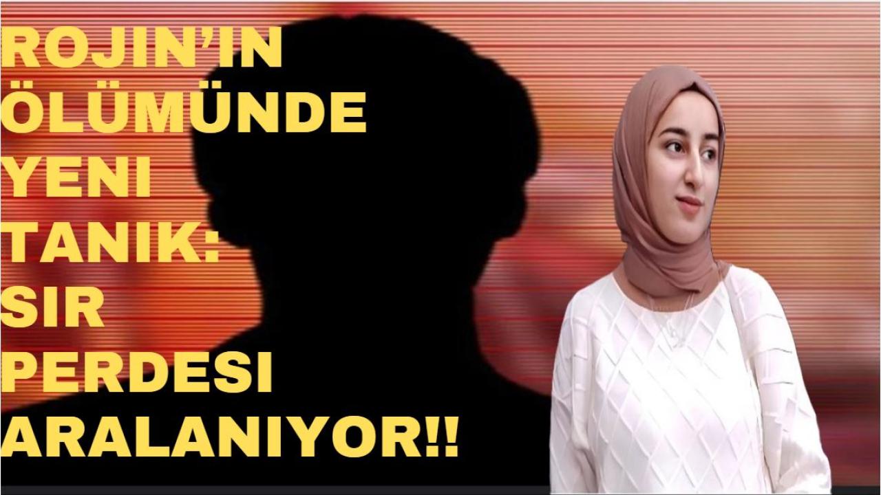 Rojin’in Ölümünde Yeni Tanık: Sır Perdesi Aralanıyor