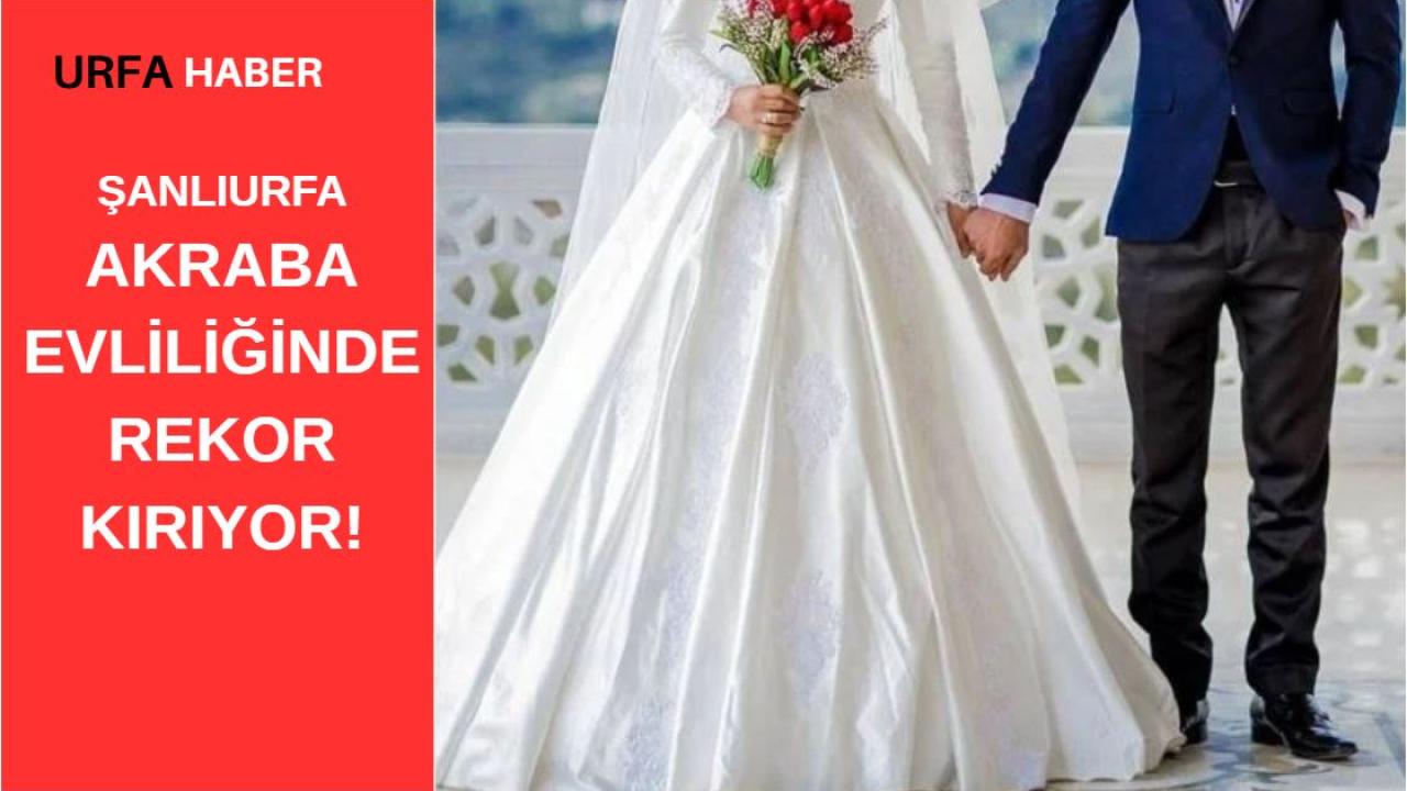Şanlıurfa Akraba Evliliğinde Rekor Kırıyor!