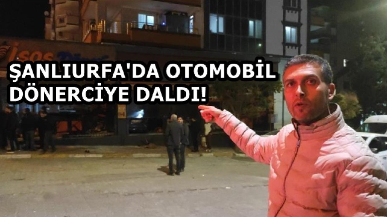 Şanlıurfa'da Bir Otomobil, Yeni Açılan Dönerciye Daldı!
