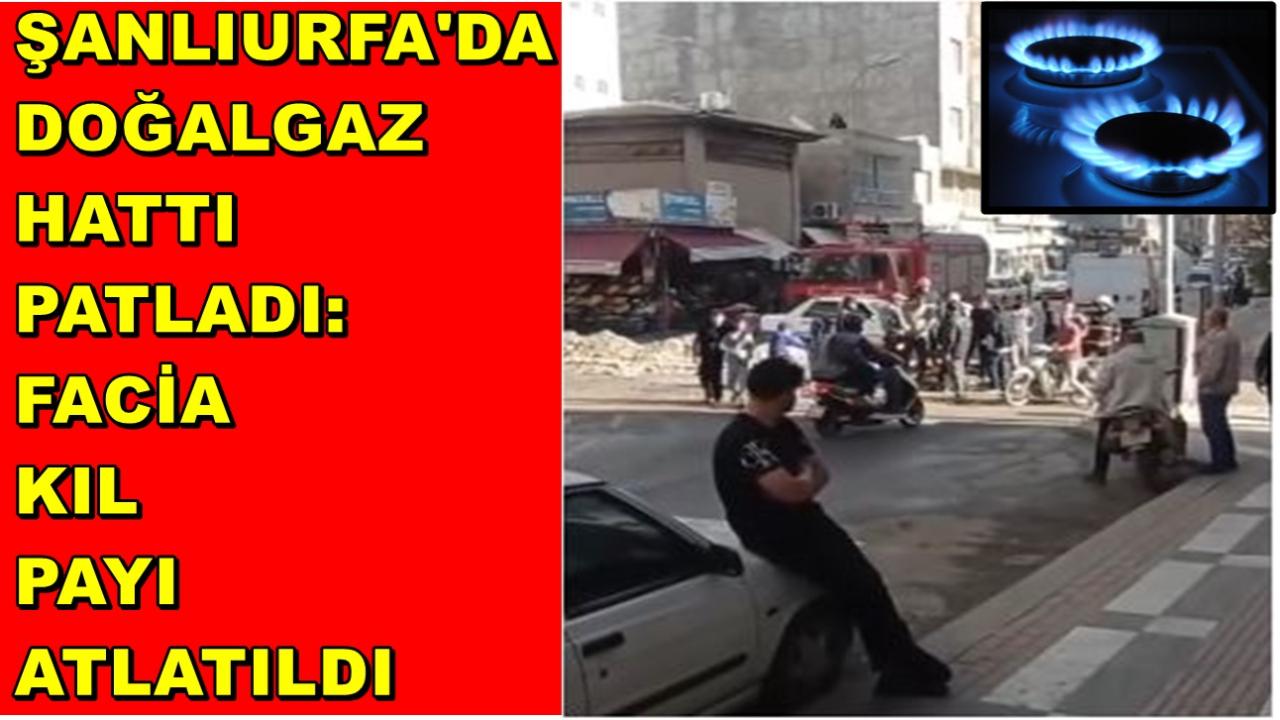 Şanlıurfa'da Doğalgaz Hattı Patladı: Facia Kıl Payı Atlatıldı