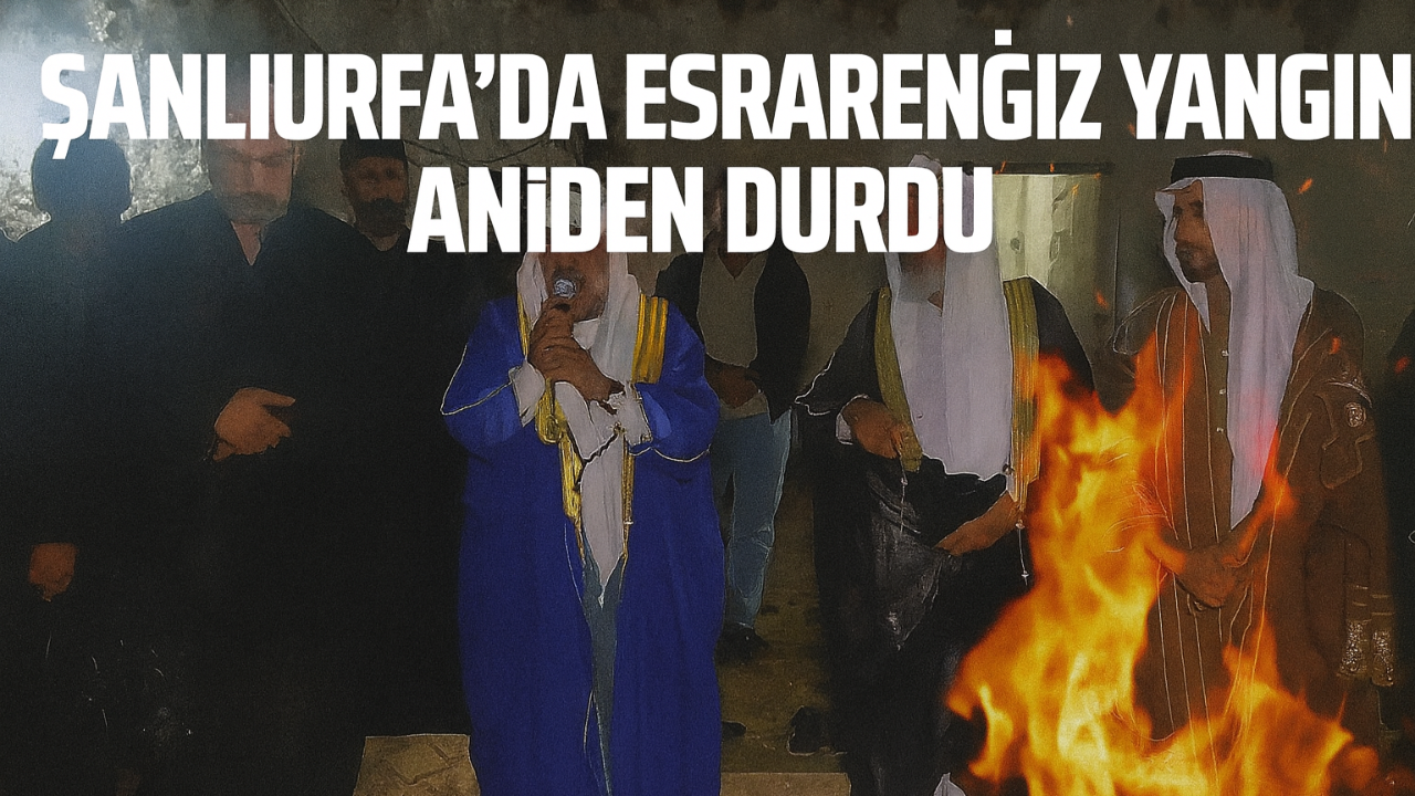 Şanlıurfa’da Esrarengiz Yangın Aniden Durdu