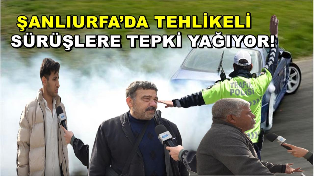 Şanlıurfa’da Tehlikeli Sürüşlere Tepki Yağıyor!