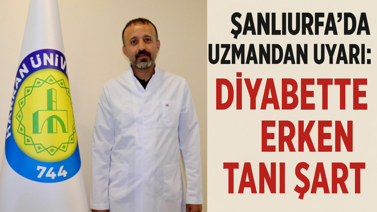 Şanlıurfa’da Uzmandan Uyarı: Diyabette Erken Tanı Şart