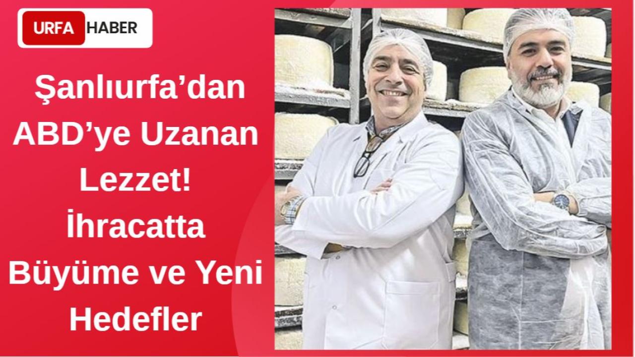 Şanlıurfa’dan Dünya Sofralarına: Urfa firması ABD'ye Uzandı!