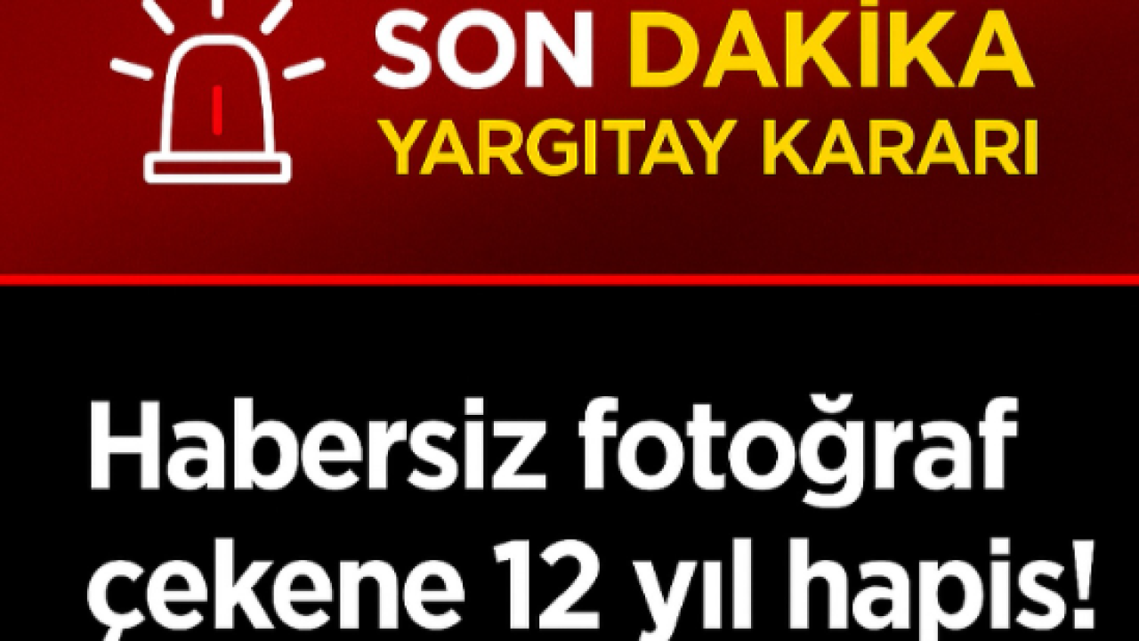 Son Dakika... İzinsiz Fotoğraf Paylaşımına 12 Yıl Hapis!