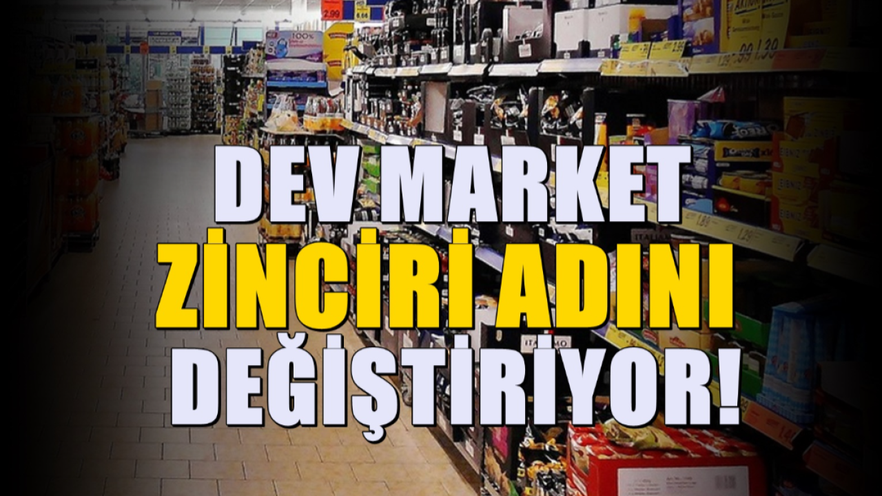 Türkiye’nin Dev Marketi Adını Değiştirdi!