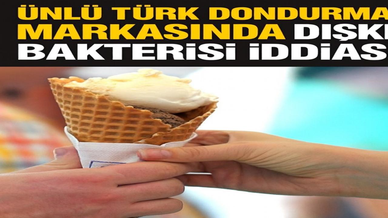 Ünlü Türk Dondurma Markasında Dışkı Bakterisi İddiası