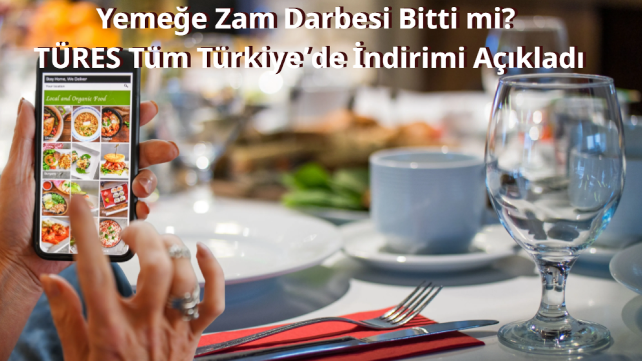 Yemeğe Zam Darbesi Bitti Mi? TÜRES Tüm Türkiye’de İndirimi Açıkladı
