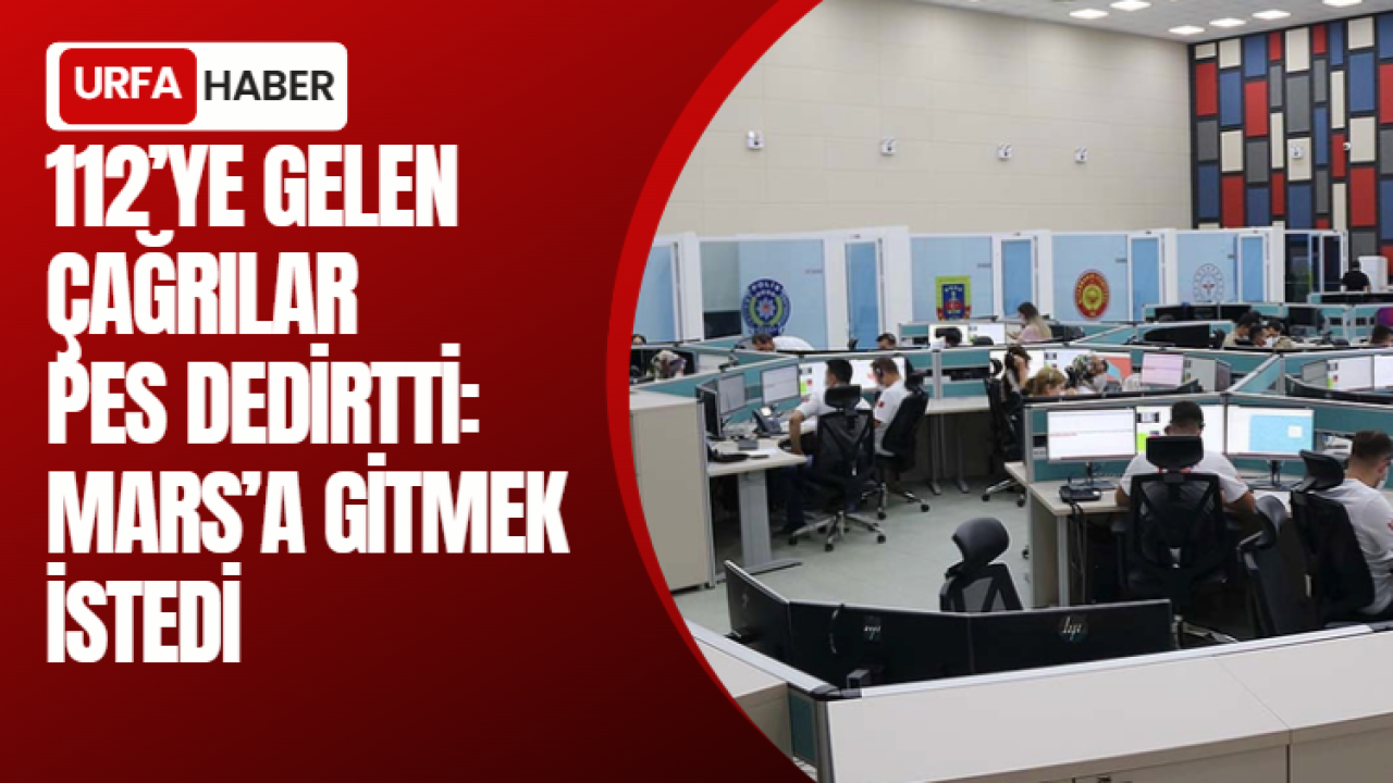 112’ye Gelen Çağrılar “Pes” Dedirtti: Mars’a Gitmek İstedi