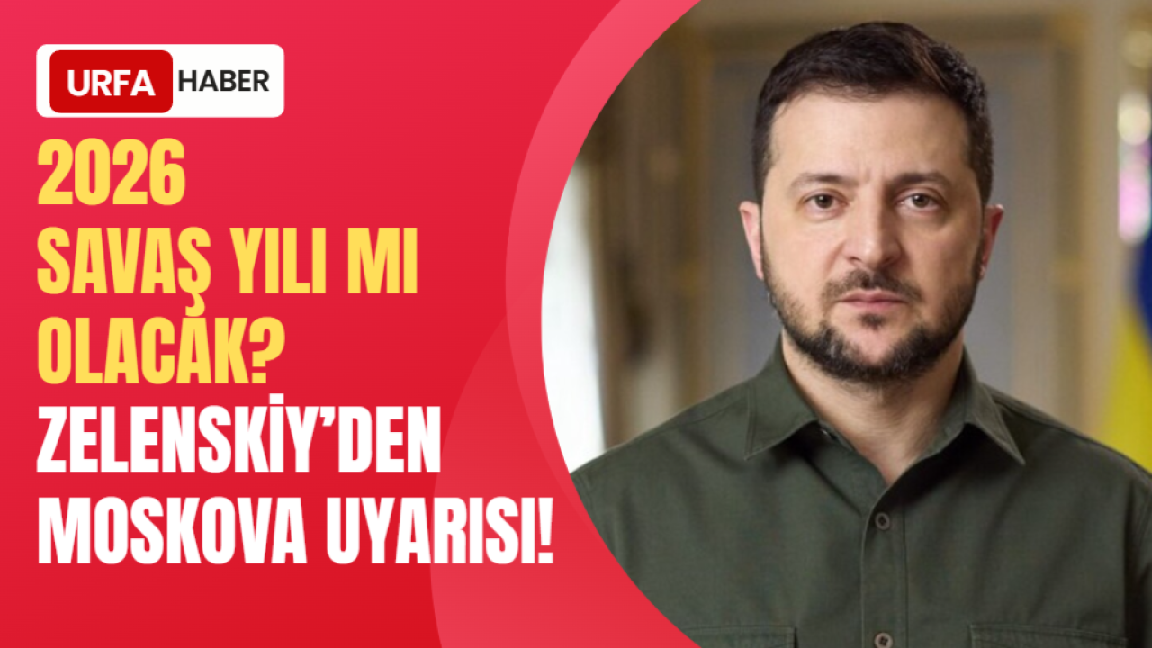 2026 Savaş Yılı mı Olacak? Zelenskiy’den Moskova Uyarısı!