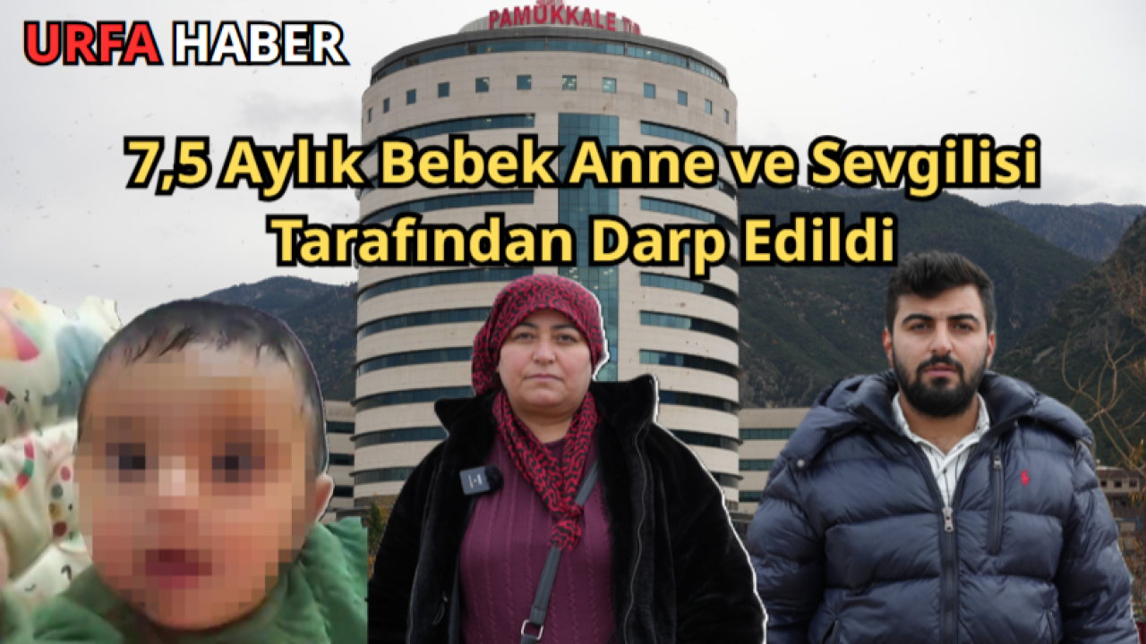 7,5 Aylık Bebek Anne ve Sevgilisi Tarafından Darp Edildi