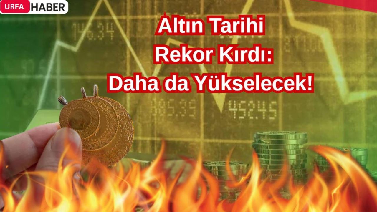 Altın Tarihi Rekorlar Kırdı: Daha da Yükselecek!