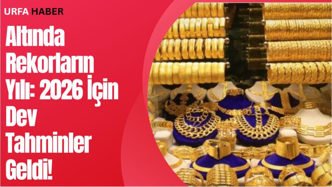 Altında Rekorların Yılı: 2026 İçin Dev Tahminler Geldi!