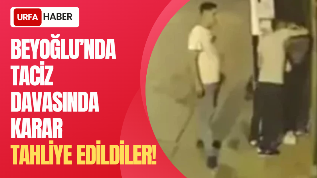 Beyoğlu’nda Taciz Davasında Karar: Tahliye Edildiler!