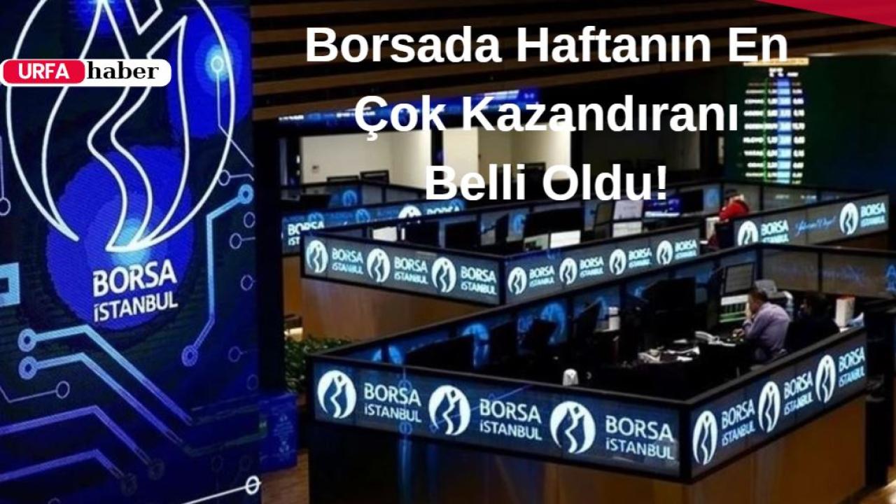 Borsada Haftanın En Çok Kazandıranı Belli Oldu!